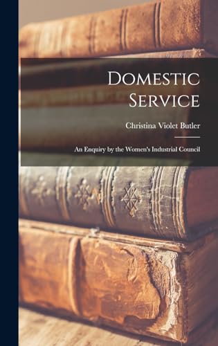 Stock image for Domestic Service: An Enquiry by the Women's Industrial Council for sale by THE SAINT BOOKSTORE