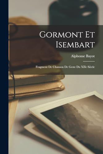 Stock image for Gormont et Isembart: Fragment de Chanson de Geste du XIIe Siecle for sale by THE SAINT BOOKSTORE