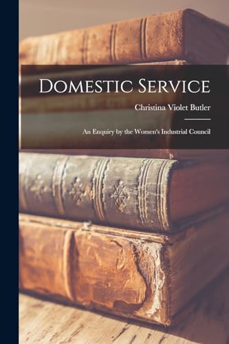 Imagen de archivo de Domestic Service: An Enquiry by the Women's Industrial Council a la venta por THE SAINT BOOKSTORE