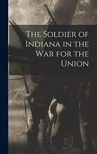 Imagen de archivo de The Soldier of Indiana in the war for the Union a la venta por PBShop.store US