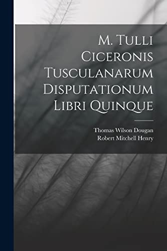 Stock image for M. Tulli Ciceronis Tusculanarum Disputationum Libri Quinque for sale by PBShop.store US