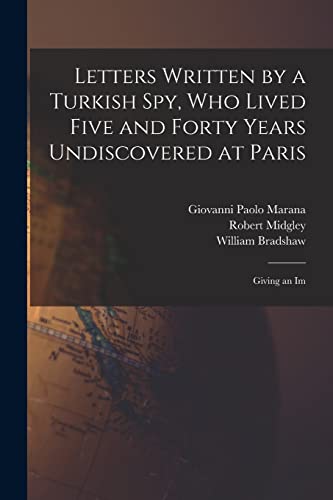 9781016388764: Letters Written by a Turkish spy, who Lived Five and Forty Years Undiscovered at Paris: Giving an Im