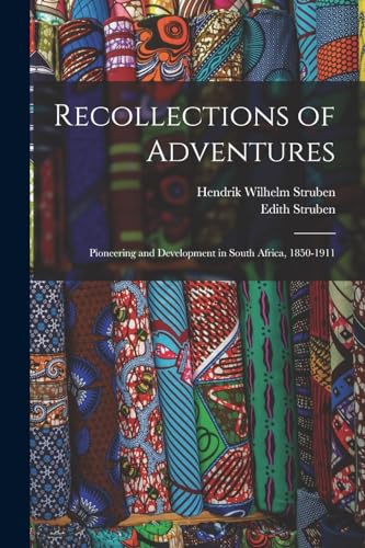 Beispielbild fr Recollections of Adventures; Pioneering and Development in South Africa, 1850-1911 zum Verkauf von PBShop.store US