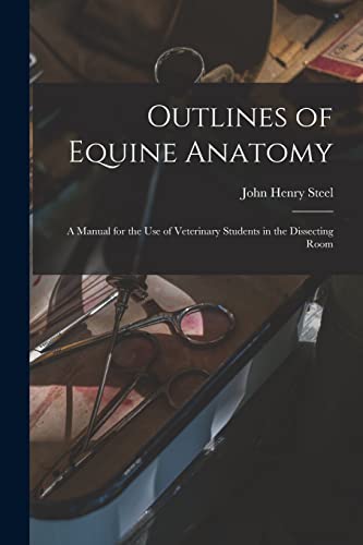 Stock image for Outlines of Equine Anatomy: A Manual for the use of Veterinary Students in the Dissecting Room for sale by THE SAINT BOOKSTORE