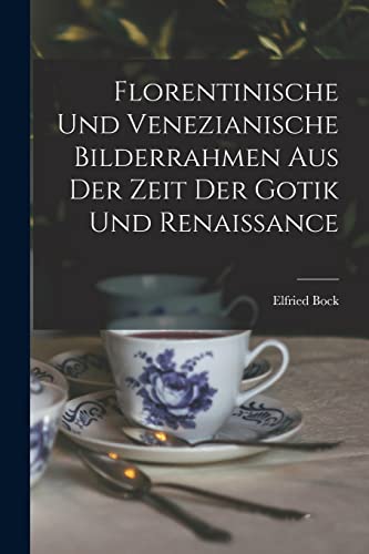 Imagen de archivo de Florentinische und Venezianische Bilderrahmen aus der Zeit der Gotik und Renaissance a la venta por THE SAINT BOOKSTORE