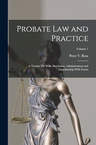 Stock image for Probate Law and Practice: A Treatise On Wills, Succession, Administration and Guardianship With Forms; Volume 1 for sale by THE SAINT BOOKSTORE