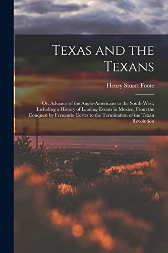 Stock image for Texas and the Texans: Or, Advance of the Anglo-Americans to the South-West; Including a History of Leading Events in Mexico, From the Conquest by Fern for sale by GreatBookPrices