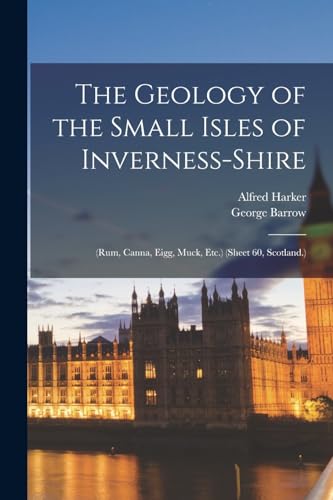 9781016394116: The Geology of the Small Isles of Inverness-Shire: (Rum, Canna, Eigg, Muck, Etc.) (Sheet 60, Scotland.)