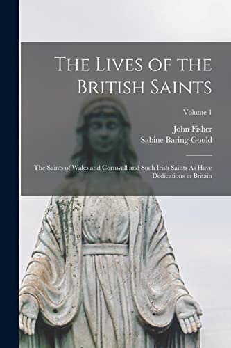 Stock image for The Lives of the British Saints: The Saints of Wales and Cornwall and Such Irish Saints As Have Dedications in Britain; Volume 1 for sale by Chiron Media