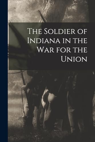 Imagen de archivo de The Soldier of Indiana in the war for the Union a la venta por PBShop.store US