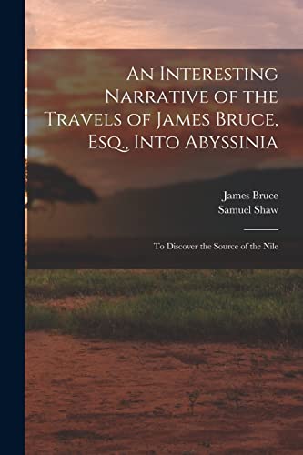 Stock image for An Interesting Narrative of the Travels of James Bruce, Esq., Into Abyssinia for sale by PBShop.store US