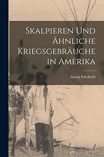 Imagen de archivo de Skalpieren Und AEhnliche Kriegsgebrauche in Amerika a la venta por THE SAINT BOOKSTORE