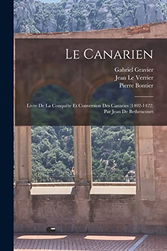 9781016400015: Le Canarien: Livre De La Conqute Et Conversion Des Canaries (1402-1422) Par Jean De Bethencourt