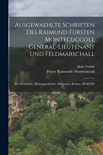 Stock image for Ausgewaehlte Schriften Des Raimund F?rsten Montecuccoli, General-Lieutenant Und Feldmarschall for sale by PBShop.store US