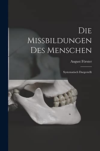 Stock image for Die Missbildungen Des Menschen: Systematisch Dargestellt for sale by THE SAINT BOOKSTORE