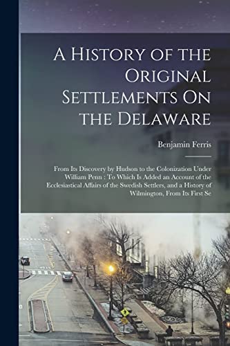 Stock image for A History of the Original Settlements On the Delaware for sale by PBShop.store US