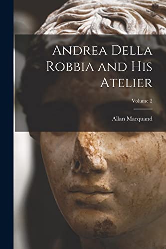 Imagen de archivo de Andrea Della Robbia and His Atelier; Volume 2 a la venta por PBShop.store US