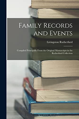 Stock image for Family Records and Events: Compiled Principally From the Original Manuscripts in the Rutherfurd Collection for sale by THE SAINT BOOKSTORE