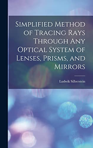 Stock image for Simplified Method of Tracing Rays Through Any Optical System of Lenses, Prisms, and Mirrors for sale by THE SAINT BOOKSTORE