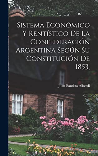 Imagen de archivo de SISTEMA ECONMICO Y RENTSTICO DE LA CONFEDERACIN ARGENTINA SEGN SU CONSTITUCIN DE 1853;. a la venta por KALAMO LIBROS, S.L.