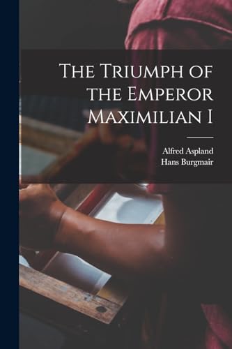 Stock image for The Triumph of the Emperor Maximilian I for sale by PBShop.store US