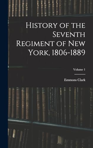 Stock image for History of the Seventh Regiment of New York, 1806-1889; Volume 1 for sale by THE SAINT BOOKSTORE