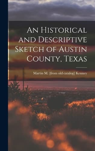 Beispielbild fr An Historical and Descriptive Sketch of Austin County, Texas zum Verkauf von THE SAINT BOOKSTORE