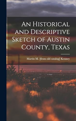 Stock image for An Historical and Descriptive Sketch of Austin County, Texas for sale by THE SAINT BOOKSTORE