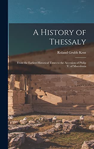 Stock image for A History of Thessaly: From the Earliest Historical Times to the Accession of Philip V. of Macedonia for sale by THE SAINT BOOKSTORE
