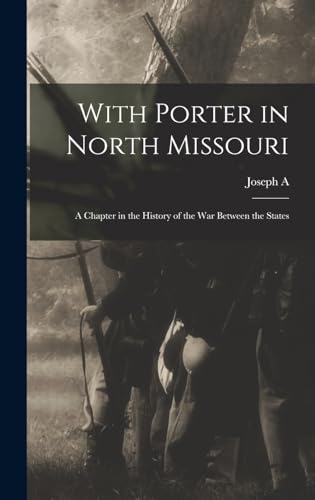 Imagen de archivo de With Porter in North Missouri; a Chapter in the History of the war Between the States a la venta por THE SAINT BOOKSTORE