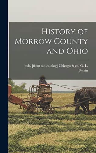 Imagen de archivo de History of Morrow County and Ohio a la venta por THE SAINT BOOKSTORE