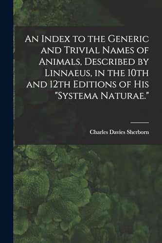 Imagen de archivo de An Index to the Generic and Trivial Names of Animals, Described by Linnaeus, in the 10th and 12th Editions of his Systema Naturae. a la venta por THE SAINT BOOKSTORE