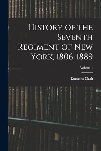 Stock image for History of the Seventh Regiment of New York, 1806-1889; Volume 1 for sale by PBShop.store US