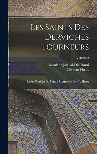 Stock image for Les saints des derviches tourneurs; rcits traduits du persan et annots par Cl. Huart; Volume 2 -Language: french for sale by GreatBookPrices