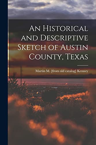 Beispielbild fr An Historical and Descriptive Sketch of Austin County, Texas zum Verkauf von THE SAINT BOOKSTORE