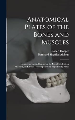 Stock image for Anatomical Plates of the Bones and Muscles: Diminished From Albinus, for the use of Students in Anatomy, and Artists: Accompanied by Explanatory Maps for sale by THE SAINT BOOKSTORE