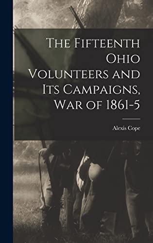 Stock image for The Fifteenth Ohio Volunteers and its Campaigns, war of 1861-5 for sale by THE SAINT BOOKSTORE
