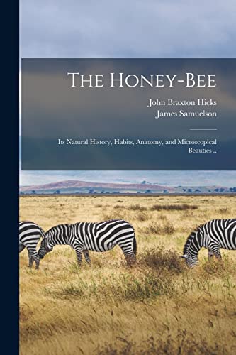 Imagen de archivo de The Honey-bee; its Natural History, Habits, Anatomy, and Microscopical Beauties . a la venta por PBShop.store US