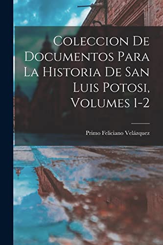 Stock image for Coleccion De Documentos Para La Historia De San Luis Potosi, Volumes 1-2 for sale by PBShop.store US
