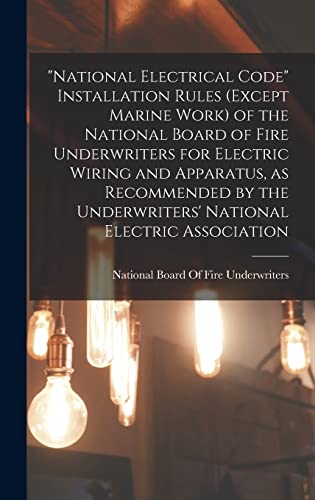 9781016422383: "National Electrical Code" Installation Rules (except Marine Work) of the National Board of Fire Underwriters for Electric Wiring and Apparatus, as ... Underwriters' National Electric Association