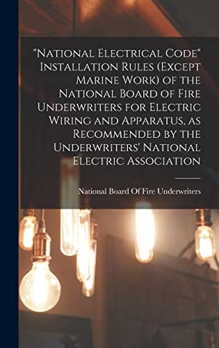 Stock image for National Electrical Code Installation Rules (except Marine Work) of the National Board of Fire Underwriters for Electric Wiring and Apparatus, as Reco for sale by GreatBookPrices