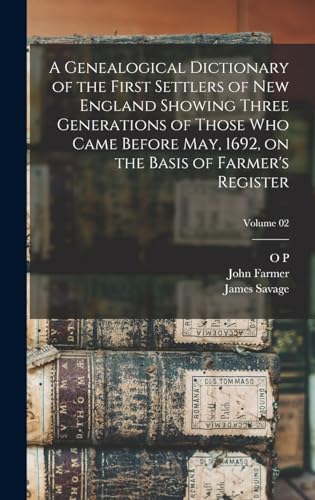 Beispielbild fr A Genealogical Dictionary of the First Settlers of New England Showing Three Generations of Those who Came Before May, 1692, on the Basis of Farmer's Register; Volume 02 zum Verkauf von NEWBOOKSHOP