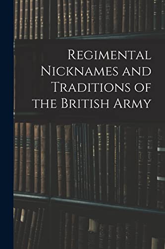 Beispielbild fr Regimental Nicknames and Traditions of the British Army zum Verkauf von PBShop.store US