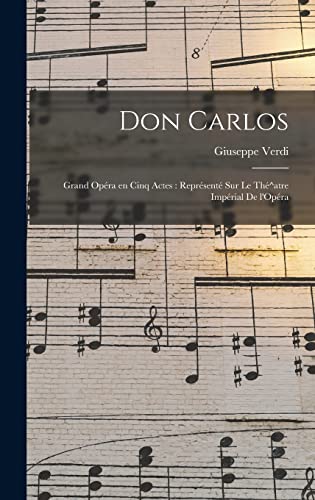 Stock image for Don Carlos: Grand opra en cinq actes: reprsent sur le Th^atre Imprial de l'Opra (French Edition) for sale by NEWBOOKSHOP