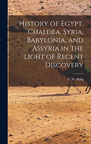 Stock image for History of Egypt, Chaldea, Syria, Babylonia, and Assyria in the Light of Recent Discovery for sale by THE SAINT BOOKSTORE