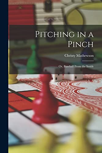 Stock image for Pitching in a Pinch: Or, Baseball From the Inside for sale by THE SAINT BOOKSTORE