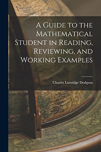 Imagen de archivo de A Guide to the Mathematical Student in Reading, Reviewing, and Working Examples a la venta por PBShop.store US