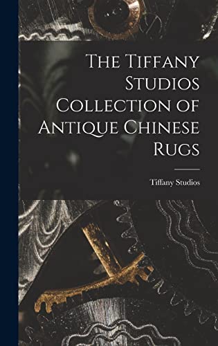 Imagen de archivo de The Tiffany Studios Collection of Antique Chinese Rugs a la venta por THE SAINT BOOKSTORE