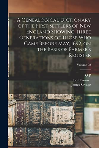 Imagen de archivo de A Genealogical Dictionary of the First Settlers of New England Showing Three Generations of Those who Came Before May, 1692, on the Basis of Farmer's a la venta por GreatBookPrices