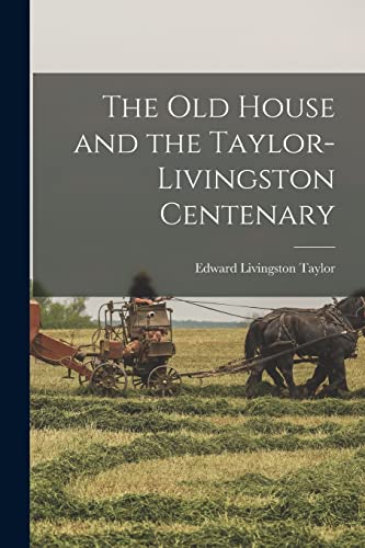 Imagen de archivo de The old House and the Taylor-Livingston Centenary a la venta por THE SAINT BOOKSTORE